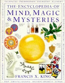 The Encyclopedia of Mind, Magic and Mysteries by Francis X. King