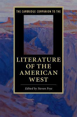 The Cambridge Companion to the Literature of the American West by Steven Frye