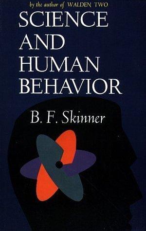 Science And Human Behavior by B.F. Skinner, B.F. Skinner