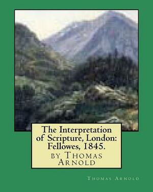 The Interpretation of Scripture, London: Fellowes, 1845. by Thomas Arnold by Thomas Arnold