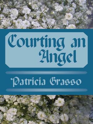 Courting an Angel by Patricia Grasso