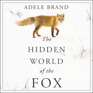 The Hidden World of the Fox by Adele Brand