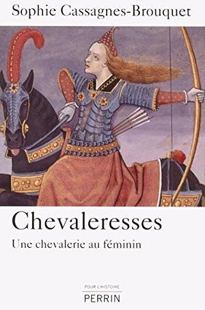 Chevaleresses: une chevalerie au féminin by Sophie Cassagnes-Brouquet