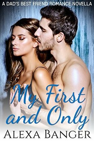 My First and Only: A Dad's Best Friend Romance Novella by Alexa Banger