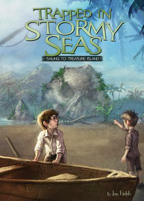 Trapped in Stormy Seas: Sailing to Treasure Island by Jan Fields
