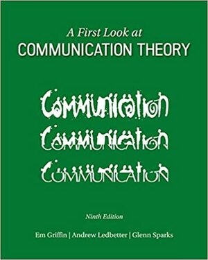 A First Look at Communication Theory by Andrew Ledbetter, Glenn Grayson Sparks, Em Griffin