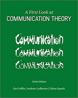 A First Look at Communication Theory by Andrew Ledbetter, Em Griffin, Glenn Grayson Sparks