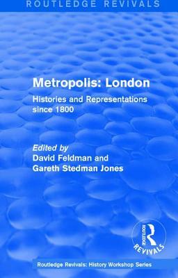 Routledge Revivals: Metropolis London (1989): Histories and Representations Since 1800 by 