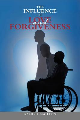 The Influence of Love and Forgiveness by Garry Hamilton