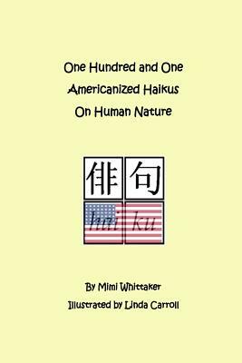 One Hundred and One Americanized Haikus On Human Nature by Mimi Whittaker