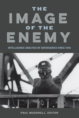 Image of the Enemy PB: Intelligence Analysis of Adversaries Since 1945 by 