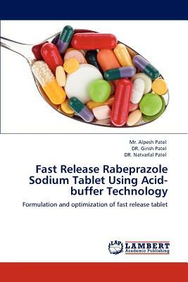 Fast Release Rabeprazole Sodium Tablet Using Acid-Buffer Technology by Girish Patel, Alpesh D. Patel, MR Alpesh Patel