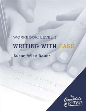 Writing with Ease: Workbook Level 3 by Susan Wise Bauer