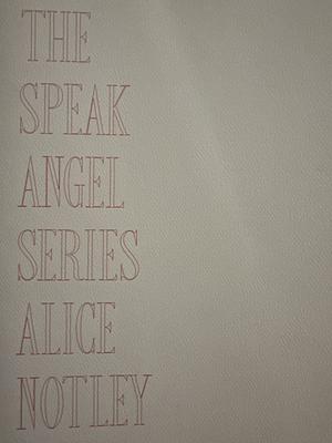 The Speak Angel Series by Alice Notley