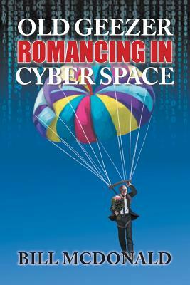 Old Geezer Romancing in Cyberspace by Bill McDonald