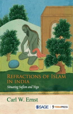 Refractions of Islam in India: Situating Sufism and Yoga by 