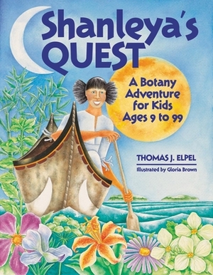 Shanleya's Quest: A Botany Adventure for Kids Ages 9 to 99 by Thomas J. Elpel