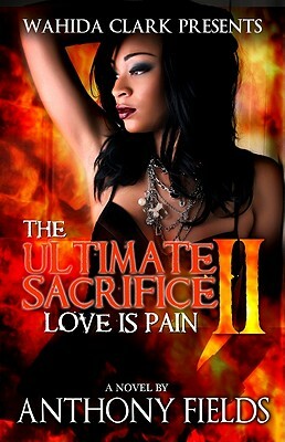 The Ultimate Sacrifice II: Love Is Pain by Anthony Fields