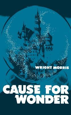Cause for Wonder by Wright Morris