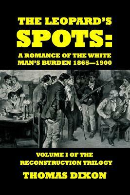 The Leopard's Spots: A Romance of the White Man's Burden by Thomas Dixon