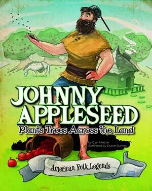 Johnny Appleseed Plants Trees Across the Land by Eric Braun