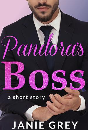 Pandora's Boss: A festive falling-for-the-boss short story (Billionaire Boss) by Janie Grey