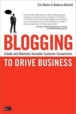 Blogging to Drive Business: Create and Maintain Valuable Customer Connections by Eric Butow, Rebecca Bollwitt