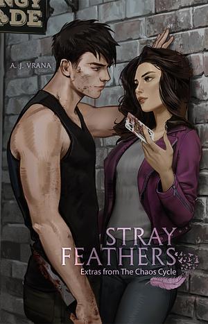 Stray Feathers: Extras from The Chaos Cycle by A.J. Vrana