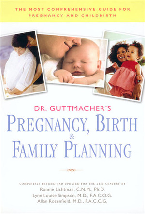 Dr. Guttmacher's Pregnancy, Birth & Family Planning (Completely Revised: (Completely Revised and Updated) by Alan F. Guttmacher, Ronnie Lietman, Allan Rosenfield, Lynn Louise Simpson