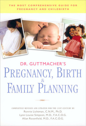 Dr. Guttmacher's Pregnancy, Birth & Family Planning (Completely Revised: (Completely Revised and Updated) by Lynn Louise Simpson, Ronnie Lietman, Allan Rosenfield, Alan F. Guttmacher