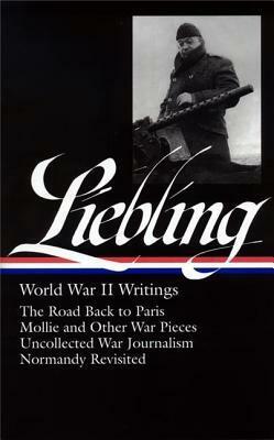 A.J. Liebling: World War II Writings by A.J. Liebling, Pete Hamill