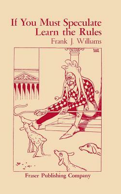 If You Must Speculate Learn The Rules by Frank J. Williams