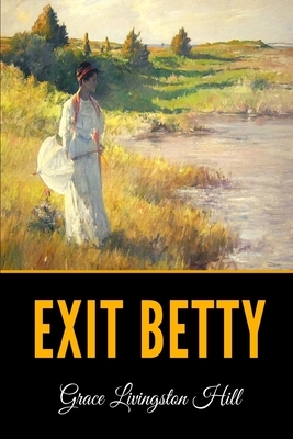 Exit Betty by Grace Livingston Hill