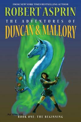 The Adventures of Duncan & Mallory, Book One: The Beginning by Mel White, Robert Lynn Asprin, Selina Rosen