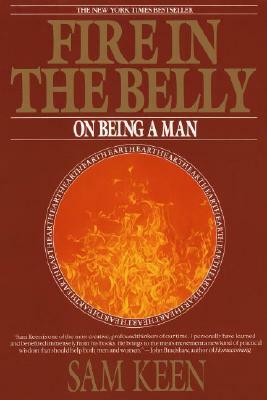 Fire in the Belly: On Being a Man by Sam Keen