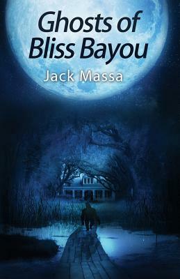 Ghosts of Bliss Bayou by Jack Massa