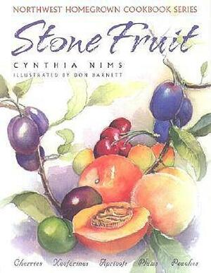 Stone Fruit: Cherries, Nectarines, Apricots, Plums, Peaches by Don Barnett, Cynthia Nims