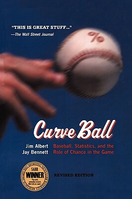 Curveball: Baseball, Statistics, and the Role of Chance in the Game by Jim Albert, Jay Bennett