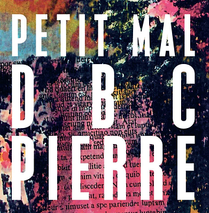 Petit Mal by D.B.C. Pierre