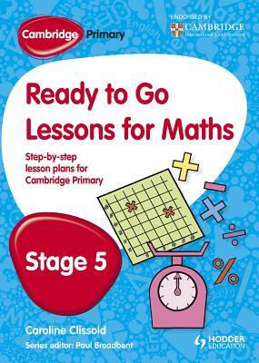 Cambridge Primary Ready to Go Lessons for Mathematics Stage 5 by Paul Broadbent, Caroline Clissold