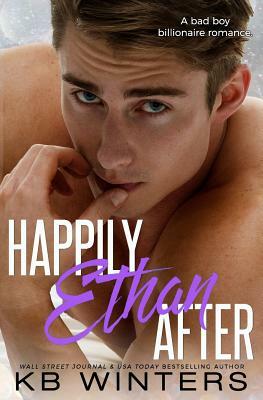 Happily Ethan After: A Bad Boy Billionaire Romance by Kb Winters