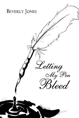 Letting My Pen Bleed by Beverly Jones