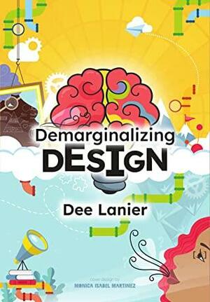 Demarginalizing Design: Elevating Equity for Real World Problem Solving by Dee Lanier