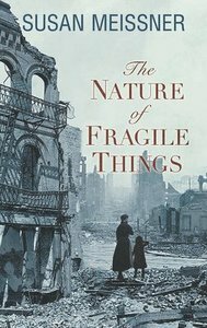 The Nature of Fragile Things by Susan Meissner