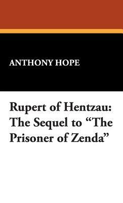 Rupert of Hentzau: The Sequel to the Prisoner of Zenda by Anthony Hope