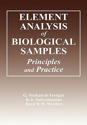 Element Analysis of Biological Samples: Principles and Practices, Volume II by G. Venkatesh Iyengar, K. S. Subramanian, Joost R. W. Woittiez