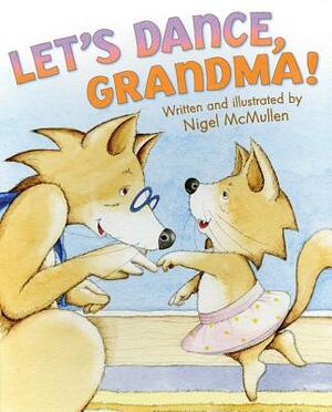 Let's Dance, Grandma! by Nigel McMullen