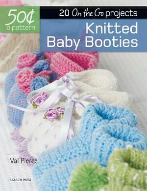 Knitted Baby Booties: 20 On-The-Go Projects by Val Pierce