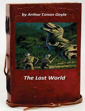 The Lost World by Arthur Conan Doyle by Arthur Conan Doyle