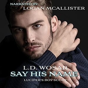 Say His Name: Lucifer's Boy Scout: Lucifer's Children, Book 2 by L.D. Wosar